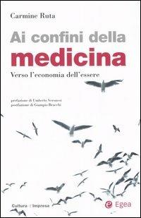 Ai confini della medicina. Verso l'economia dell'essere - Carmine Ruta - Libro EGEA 2006, Cultura di impresa | Libraccio.it