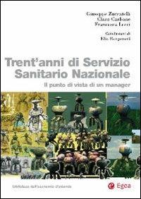 Trent'anni di servizio sanitario nazionale. Il punto di vista di un manager - Giuseppe Zuccatelli, Clara Carbone, Francesca Lecci - Libro EGEA 2009 | Libraccio.it