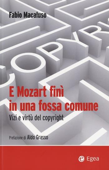 E Mozart finì in una fossa comune. Vizi e virtù del copyright - Fabio Macaluso - Libro EGEA 2013 | Libraccio.it