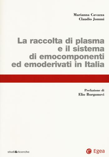La raccolta di plasma e il sistema di emocomponenti ed emoderivati in Italia - Marianna Cavazza, Claudio Jommi - Libro EGEA 2019, Studi & ricerche | Libraccio.it