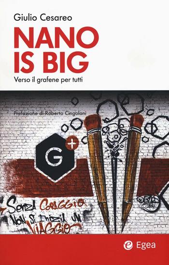 Nano is big. Verso il grafene per tutti - Giulio Cesareo - Libro EGEA 2016, Fuori collana | Libraccio.it