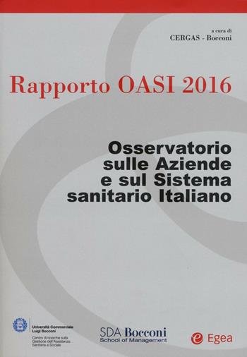 Rapporto Oasi 2016. Osservatorio sulle aziende e sul sistema sanitario italiano  - Libro EGEA 2016 | Libraccio.it