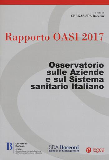 Rapporto Oasi 2017. Osservatorio sulle aziende e sul sistema sanitario italiano  - Libro EGEA 2017, Cergas-Centro ric. gest. assist. sanit. | Libraccio.it