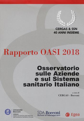 Rapporto Oasi 2018. Osservatorio sulle aziende e sul sistema sanitario italiano  - Libro EGEA 2018, Cergas-Centro ric. gest. assist. sanit. | Libraccio.it