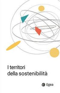 I territori della sostenibilità  - Libro EGEA 2020, Fuori collana | Libraccio.it