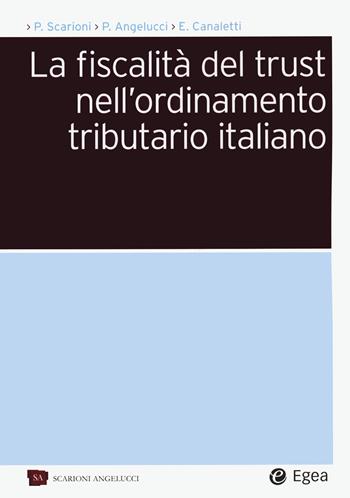 La fiscalità del trust nell'ordinamento tributario italiano - Paolo Scarioni, Pierpaolo Angelucci, Enrico Canaletti - Libro EGEA 2020, Società | Libraccio.it