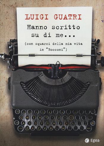 Hanno scritto su di me... (con squarci della mia vita in "Bocconi") - Luigi Guatri - Libro EGEA 2021, Fuori collana | Libraccio.it