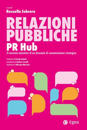 Relazioni pubbliche. PR Hub. Il racconto autentico di un decennio di comunicazione strategica  - Libro EGEA 2025, Business e oltre | Libraccio.it