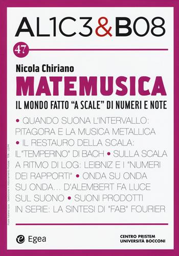 Alice & Bob. Vol. 47: Matemusica. Il mondo fatto «a scale» di numeri e note  - Libro EGEA 2017, I libri del Pristem | Libraccio.it