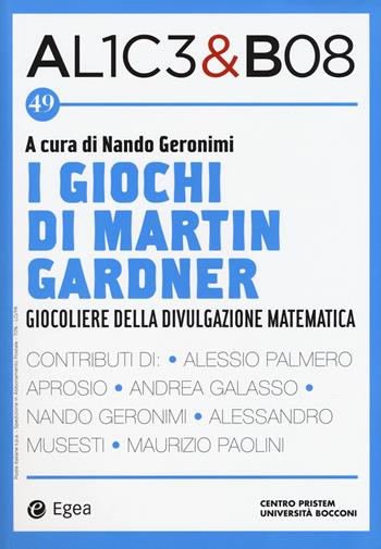 Alice & Bob. Vol. 49: giochi di Martin Gardner. Giocoliere della divulgazione matematica, I.  - Libro EGEA 2018, I libri del Pristem | Libraccio.it