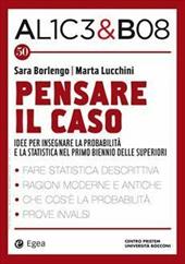 Alice & Bob. Vol. 50: Pensare il caso. Idee per insegnare la probabilità e la statistica nel primo biennio delle superiori