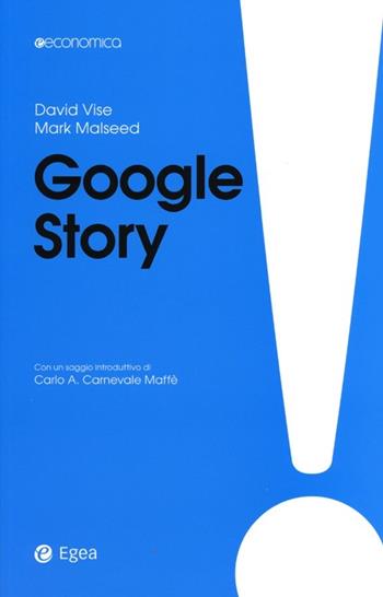 Google story - David Vise, Mark Malseed - Libro EGEA 2013, Economica | Libraccio.it