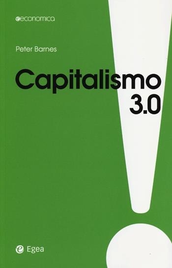 Capitalismo 3.0. Il pianeta patrimonio di tutti - Peter Barnes - Libro EGEA 2013, Economica | Libraccio.it