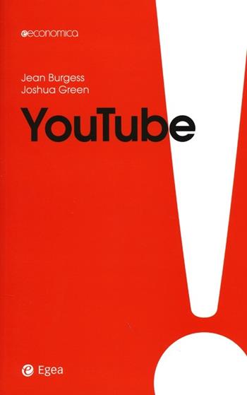 YouTube - Jean Burgess, Joshua Green - Libro EGEA 2013, Economica | Libraccio.it