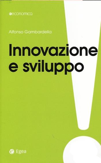 Innovazione e sviluppo. Miti da sfatare, realtà da costruire - Alfonso Gambardella - Libro EGEA 2013, Economica | Libraccio.it