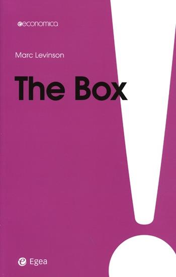 The box. La scatola che ha cambiato il mondo - Marc Levinson - Libro EGEA 2013, Economica | Libraccio.it