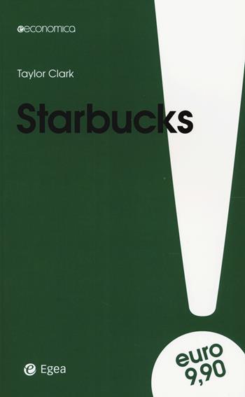 Starbucks - Taylor Clark - Libro EGEA 2014, Economica | Libraccio.it
