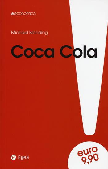 Coca Cola. Gusto unico e amare verità. I costi della leadership - Michael Blanding - Libro EGEA 2015, Economica | Libraccio.it