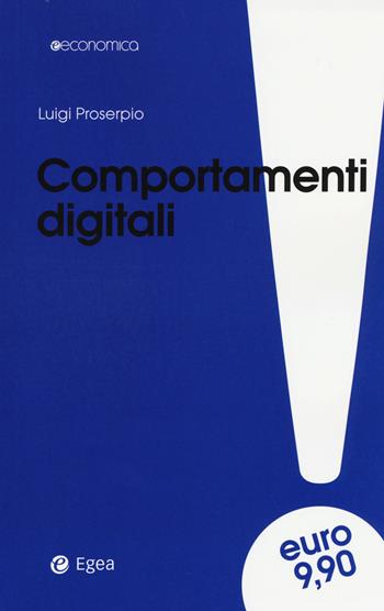 Comportamenti digitali - Luigi Proserpio - Libro EGEA 2015, Economica | Libraccio.it