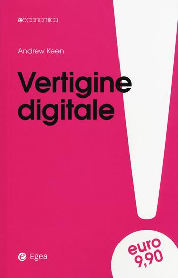 Vertigine digitale - Andrew Keen - Libro EGEA 2016, Economica | Libraccio.it