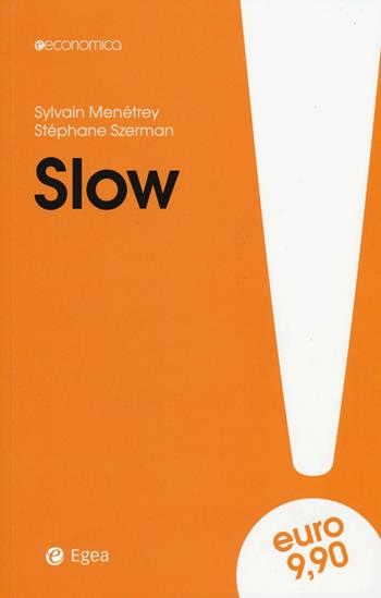 Slow - Sylvain Menétrey, Stéphane Szerman - Libro EGEA 2016, Economica | Libraccio.it
