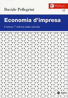 Economia d'impresa. Il fattore T nell'era della velocità - Davide Pellegrini - Libro EGEA 2019, Studi & ricerche | Libraccio.it