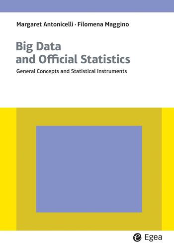 Big data and official statistics. General concepts and statistical instruments - Margareth Antonicelli, Filomena Maggino - Libro EGEA 2023, Lezioni e letture | Libraccio.it
