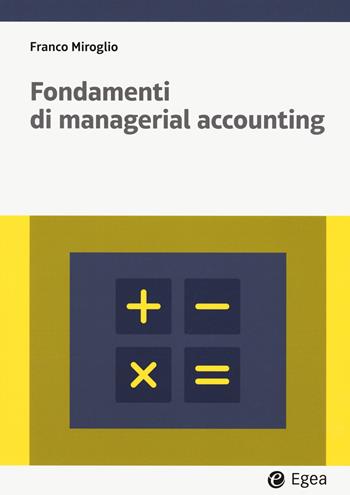 Fondamenti di managerial accounting. Con easybook - Franco Miroglio - Libro EGEA 2023, Lezioni e letture | Libraccio.it