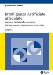 Intelligenza artificiale affidabile. Una nuova frontiera della conoscenza. Dalla teoria matematica alle applicazioni nel Decision-Making