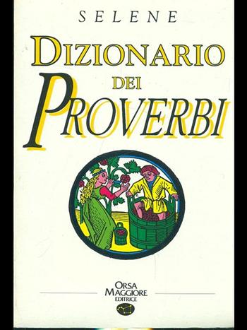 Dizionario dei proverbi - Annarosa Selene - Libro Orsa Maggiore 1990, Manuali | Libraccio.it