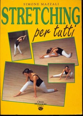 Stretching per tutti - Simone Mazzali - Libro Orsa Maggiore 1991, Manuali | Libraccio.it