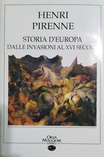 Storia d'Europa. Dalle invasioni al XVI secolo - Henri Pirenne - Libro Orsa Maggiore 1991, Classici | Libraccio.it