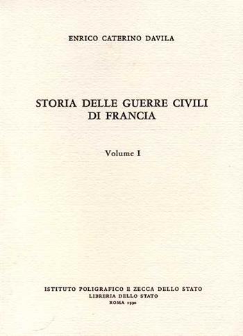 Storia delle guerre civili di Francia - Arrigo C. Davila - Libro Ist. Poligrafico dello Stato 1990, Monografie storiche | Libraccio.it