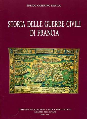 Storia delle guerre civili di Francia - Arrigo C. Davila - Libro Ist. Poligrafico dello Stato 1990, Monografie storiche | Libraccio.it