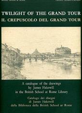 Il crepuscolo del grand tour. Catalogo dei disegni di James Hakewill della Biblioteca della British School at Rome
