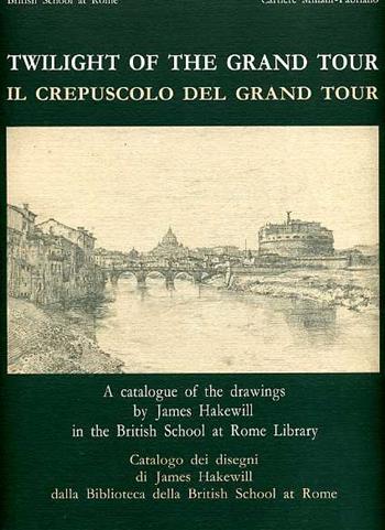 Il crepuscolo del grand tour. Catalogo dei disegni di James Hakewill della Biblioteca della British School at Rome  - Libro Ist. Poligrafico dello Stato 1992, Varia di arte e letteratura | Libraccio.it