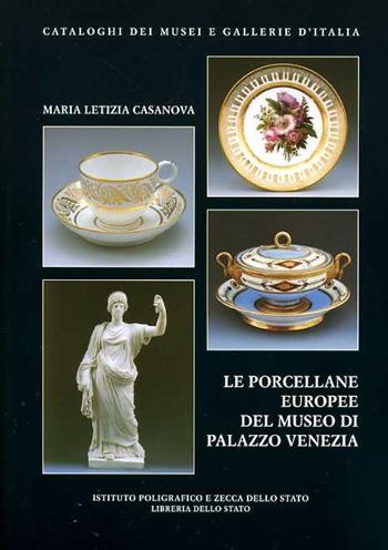 Le porcellane europee del Museo di Palazzo Venezia - Maria Letizia Casanova - Libro Ist. Poligrafico dello Stato 2004, Cataloghi dei musei e gall. d'Italia. NS | Libraccio.it
