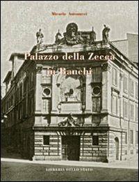 Palazzo della Zecca in Bianchi - Micaela Antonucci - Libro Ist. Poligrafico dello Stato 2008, Palazzi, ville e chiese di Roma | Libraccio.it
