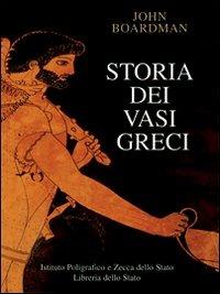 Storia dei vasi greci - John Boardman - Libro Ist. Poligrafico dello Stato 2004, Archeologia | Libraccio.it