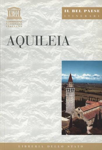 Aquileia - Mauro Quercioli - Libro Ist. Poligrafico dello Stato 2004, Il Bel paese. Itinerari | Libraccio.it