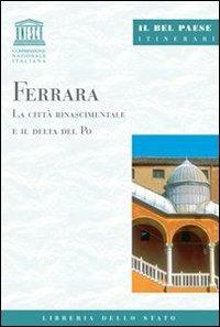 Ferrara. La città rinascimentale e il delta del Po - Marcello Toffanello - Libro Ist. Poligrafico dello Stato 2005, Il Bel paese. Itinerari | Libraccio.it