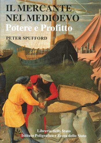 Il mercante nel Medioevo. Potere e profitto - Peter Spufford - Libro Ist. Poligrafico dello Stato 2005 | Libraccio.it