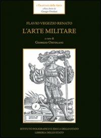 L' arte militare - Flavio Renato Vegezio - Libro Ist. Poligrafico dello Stato 2009 | Libraccio.it