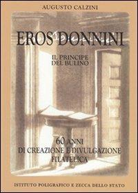 Eros Donnimi, il principe del bulino - Augusto Calzini - Libro Ist. Poligrafico dello Stato 2009 | Libraccio.it