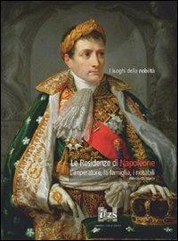 Le residenze di Napoleone. L'imperatore, la famiglia, i notabili - Fabrizio Di Marco - Libro Ist. Poligrafico dello Stato 2010, I luoghi della nobiltà | Libraccio.it