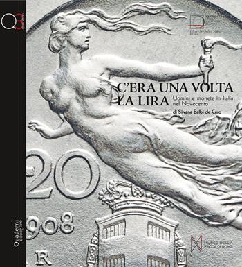 C'era una volta la Lira. Uomini e monete in Italia nel Novecento - Silvana Balbi De Caro - Libro Ist. Poligrafico dello Stato 2020, Quaderni della Zecca | Libraccio.it