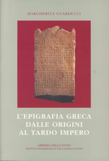 L' epigrafia greca dalle origini al tardo impero - Margherita Guarducci - Libro Ist. Poligrafico dello Stato 2005 | Libraccio.it