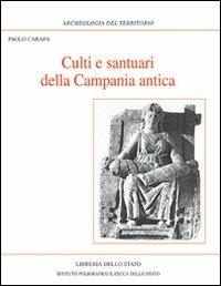 Culti e santuari della Campania antica - Paolo Carafa - Libro Ist. Poligrafico dello Stato 2007, Archeologia | Libraccio.it
