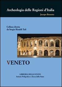 Veneto - Jacopo Bonetto - Libro Ist. Poligrafico dello Stato 2009, Archeologia delle Regioni d'Italia | Libraccio.it