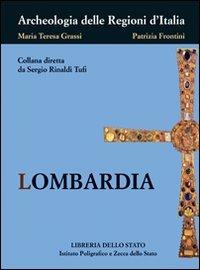 Lombardia - Maria Teresa Grassi, Patrizia Frontini - Libro Ist. Poligrafico dello Stato 2009, Archeologia delle Regioni d'Italia | Libraccio.it
